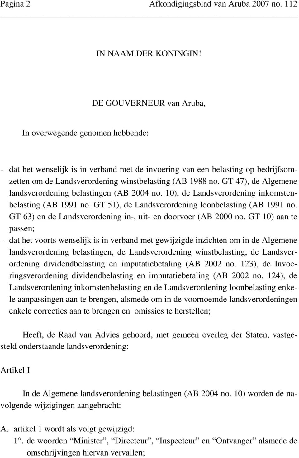 GT 47), de Algemene landsverordening belastingen (AB 2004 no. 10), de Landsverordening inkomstenbelasting (AB 1991 no. GT 51), de Landsverordening loonbelasting (AB 1991 no.