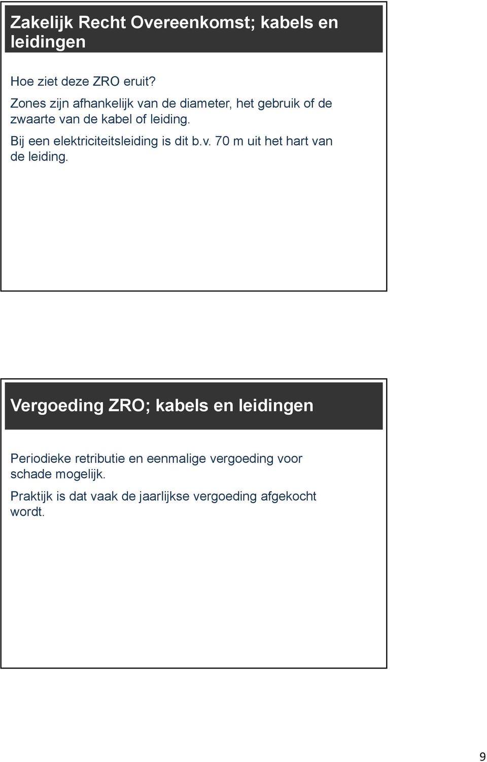 Bij een elektriciteitsleiding is dit b.v. 70 m uit het hart van de leiding.