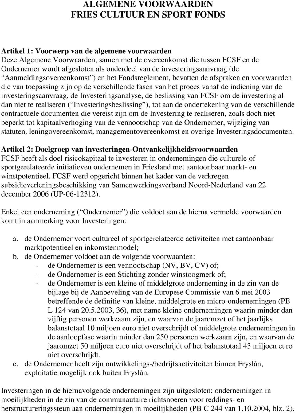 het proces vanaf de indiening van de investeringsaanvraag, de Investeringsanalyse, de beslissing van FCSF om de investering al dan niet te realiseren ( Investeringsbeslissing ), tot aan de