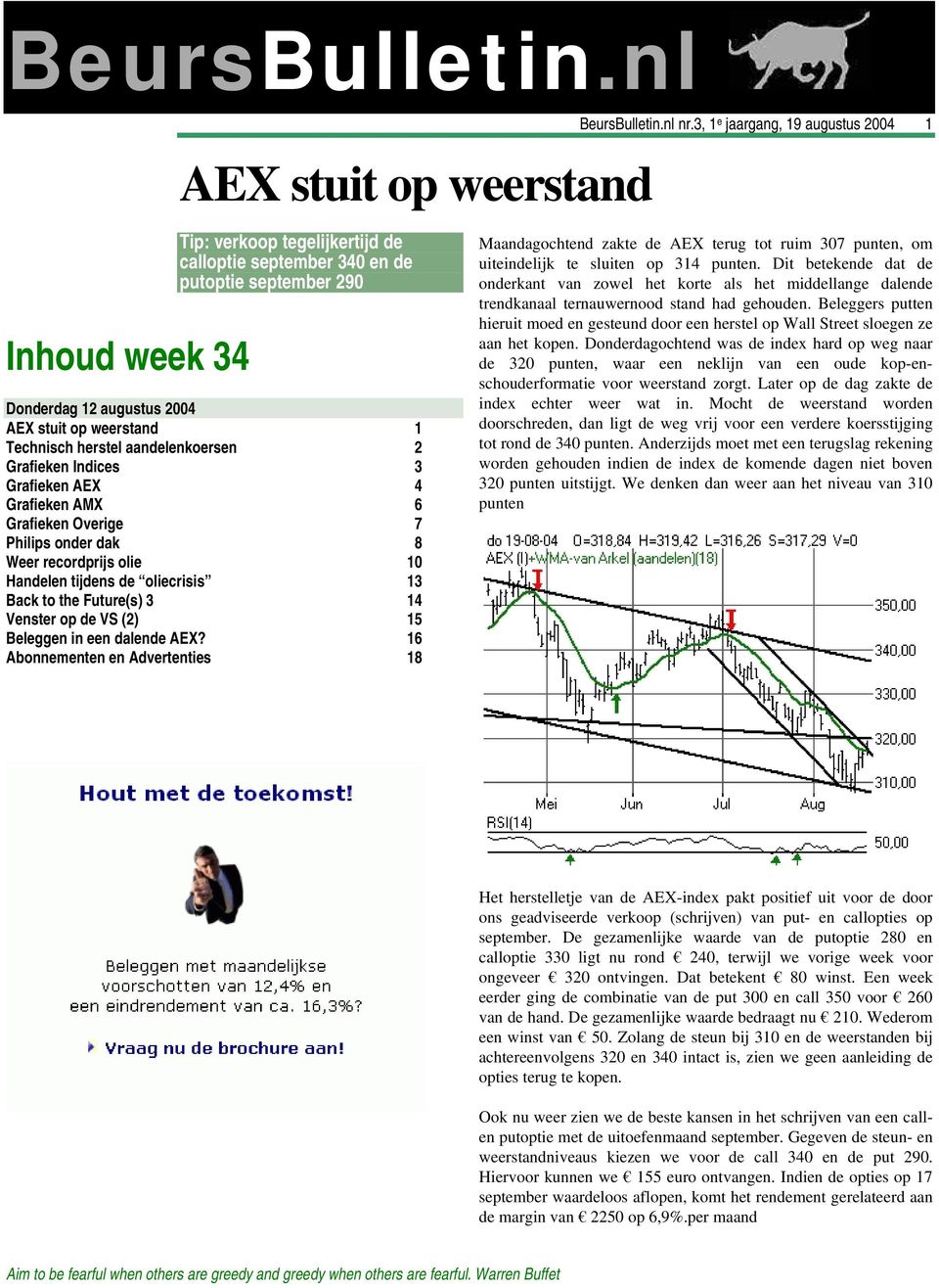 aandelenkoersen 2 Grafieken Indices 3 Grafieken AEX 4 Grafieken AMX 6 Grafieken Overige 7 Philips onder dak 8 Weer recordprijs olie 10 Handelen tijdens de oliecrisis 13 Back to the Future(s) 3 14