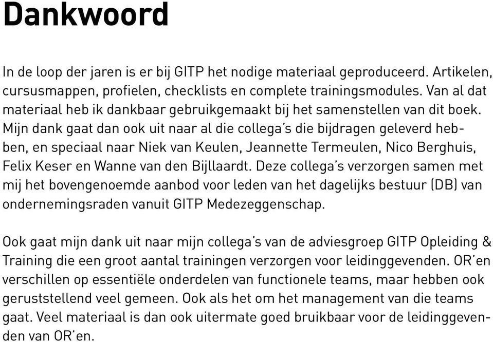 Mijn dank gaat dan ook uit naar al die collega s die bijdragen geleverd hebben, en speciaal naar Niek van Keulen, Jeannette Termeulen, Nico Berghuis, Felix Keser en Wanne van den Bijllaardt.