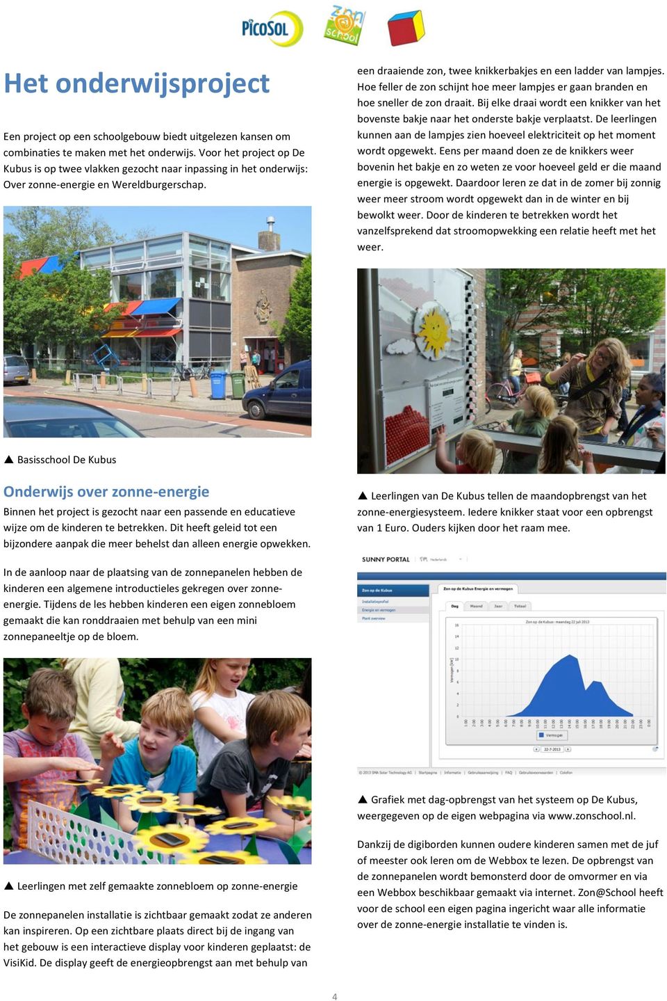 energie" Binnenhetprojectisgezochtnaareenpassendeeneducatieve wijzeomdekinderentebetrekken.ditheeftgeleidtoteen bijzondereaanpakdiemeerbehelstdanalleenenergieopwekken.