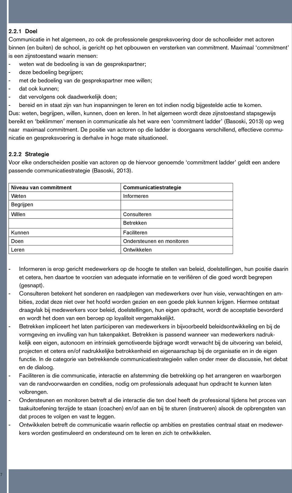 kunnen; - dat vervolgens ook daadwerkelijk doen; - bereid en in staat zijn van hun inspanningen te leren en tot indien nodig bijgestelde actie te komen.