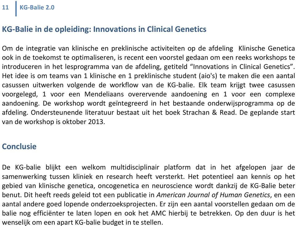 recent een voorstel gedaan om een reeks workshops te introduceren in het lesprogramma van de afdeling, getiteld Innovations in Clinical Genetics.