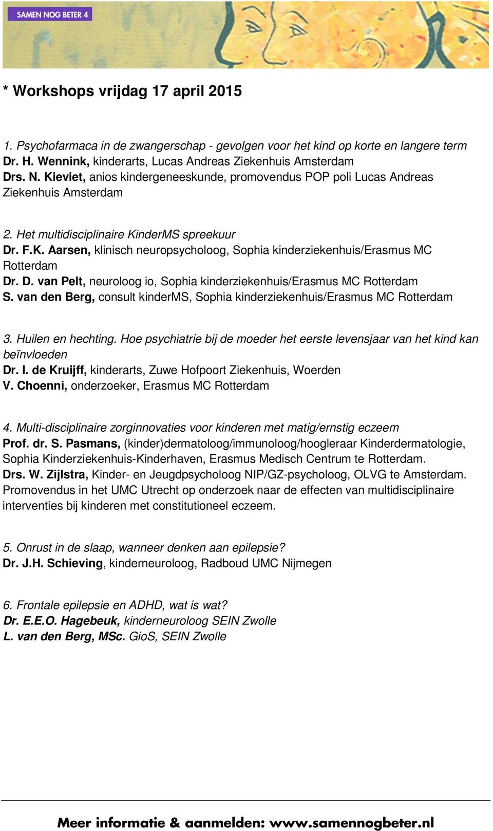 D. van Pelt, neuroloog io, Sophia kinderziekenhuis/erasmus MC Rotterdam S. van den Berg, consult kinderms, Sophia kinderziekenhuis/erasmus MC Rotterdam 3. Huilen en hechting.