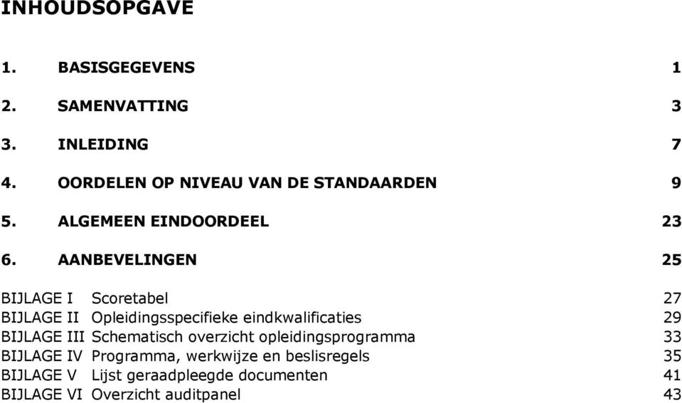 AANBEVELINGEN 25 BIJLAGE I Scoretabel 27 BIJLAGE II Opleidingsspecifieke eindkwalificaties 29 BIJLAGE