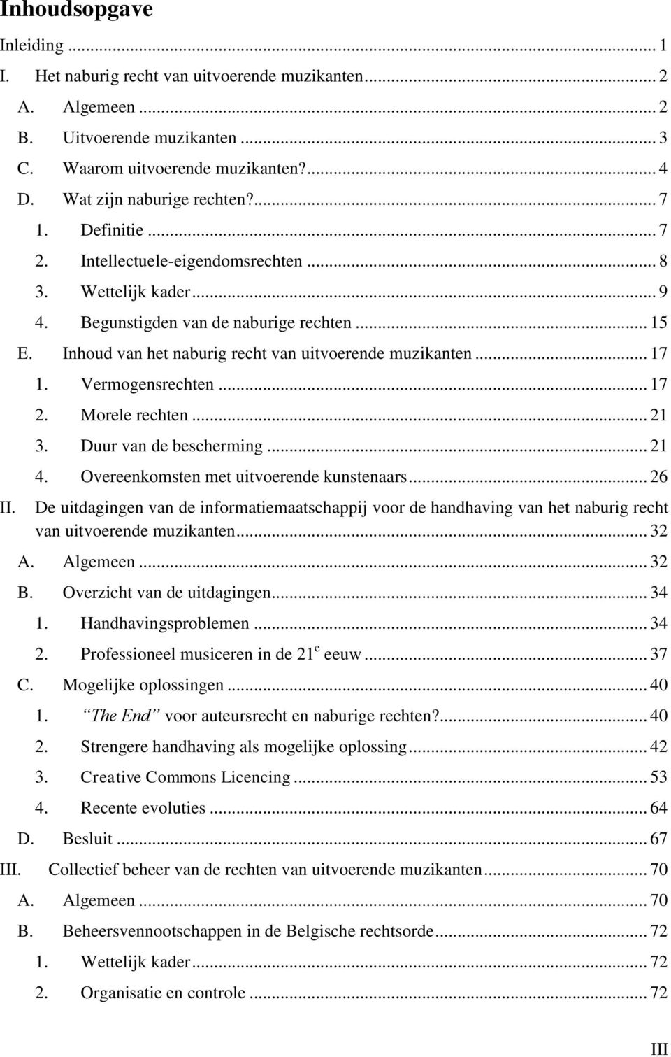 Inhoud van het naburig recht van uitvoerende muzikanten... 17 1. Vermogensrechten... 17 2. Morele rechten... 21 3. Duur van de bescherming... 21 4. Overeenkomsten met uitvoerende kunstenaars.