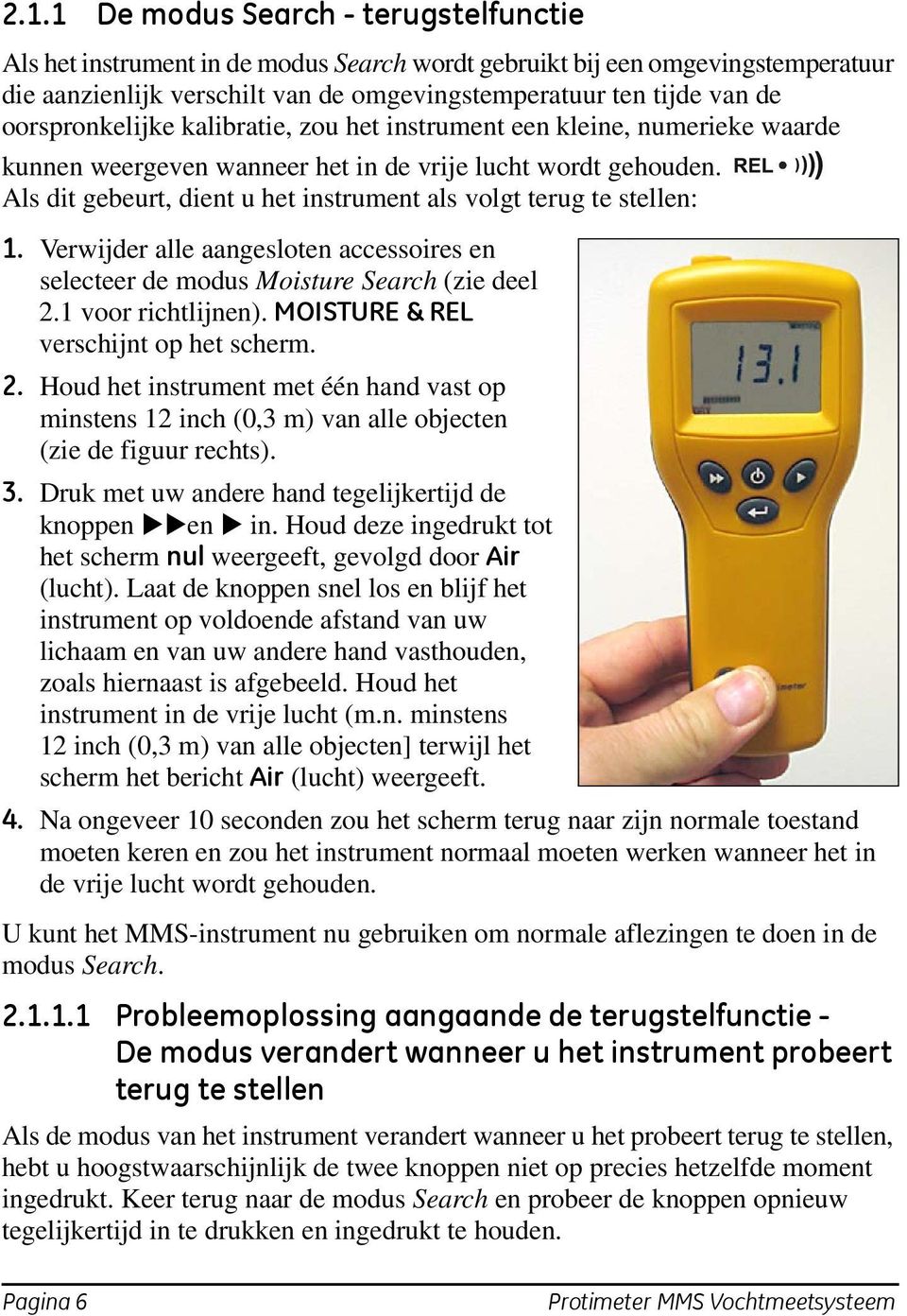 Als dit gebeurt, dient u het instrument als volgt terug te stellen: 1. Verwijder alle aangesloten accessoires en selecteer de modus Moisture Search (zie deel 2.1 voor richtlijnen).