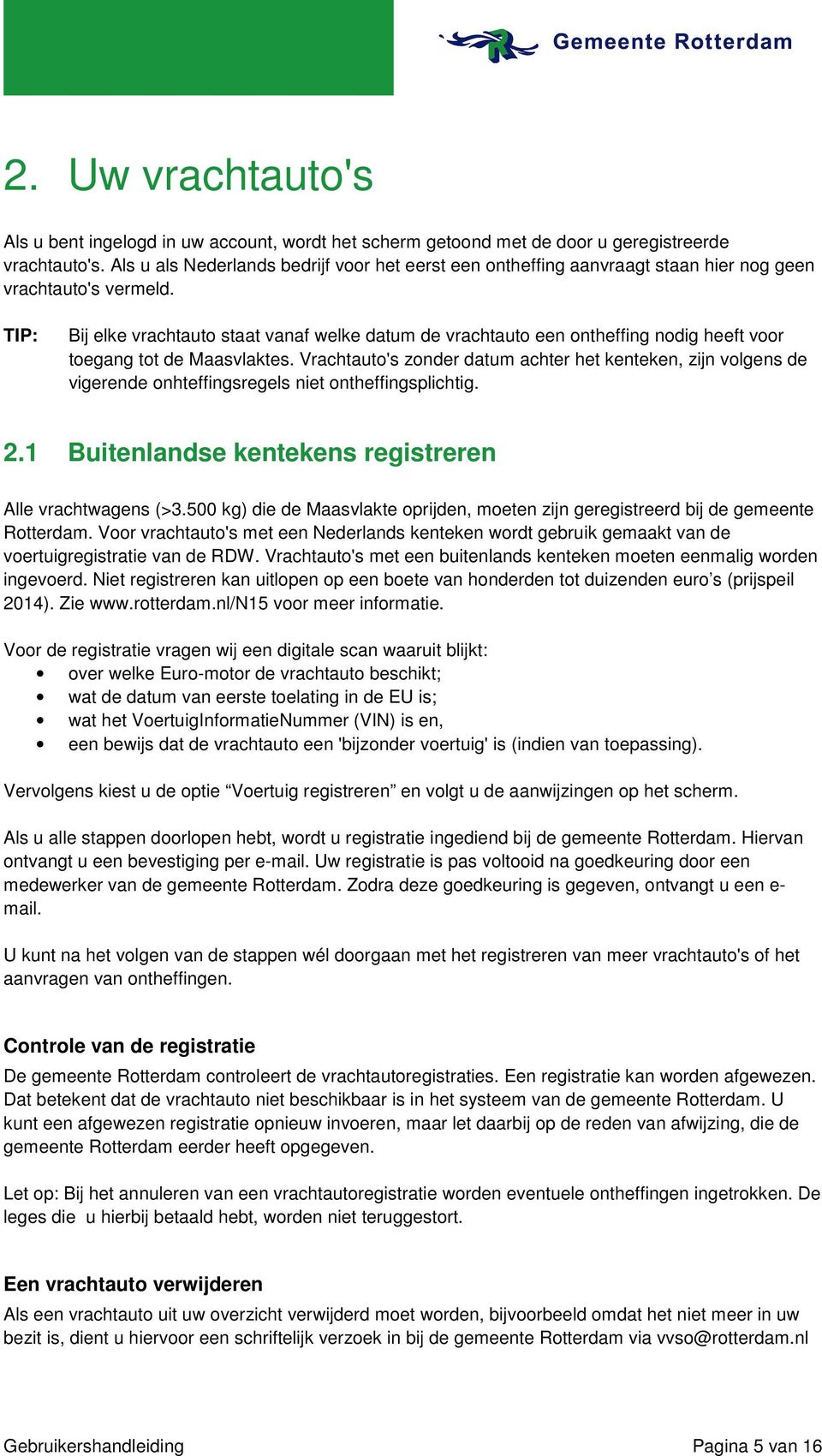 Bij elke vrachtauto staat vanaf welke datum de vrachtauto een ontheffing nodig heeft voor toegang tot de Maasvlaktes.