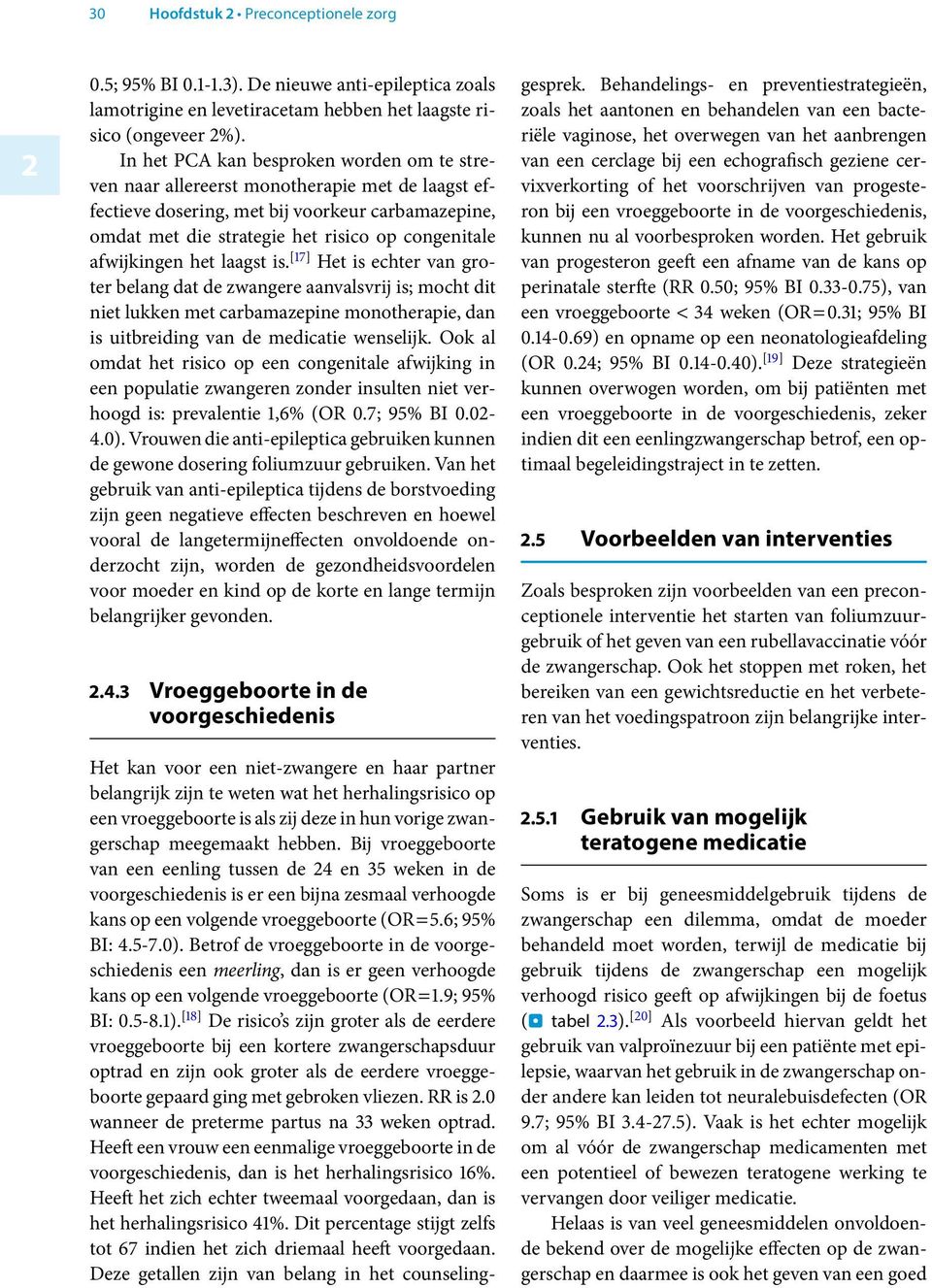 afwijkingen het laagst is. [17] Het is echter van groter belang dat de zwangere aanvalsvrij is; mocht dit niet lukken met carbamazepine monotherapie, dan is uitbreiding van de medicatie wenselijk.