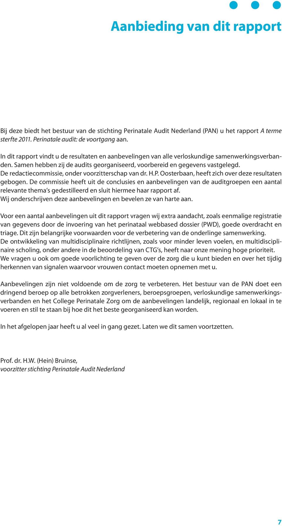 De redactiecommissie, onder voorzitterschap van dr. H.P. Oosterbaan, heeft zich over deze resultaten gebogen.