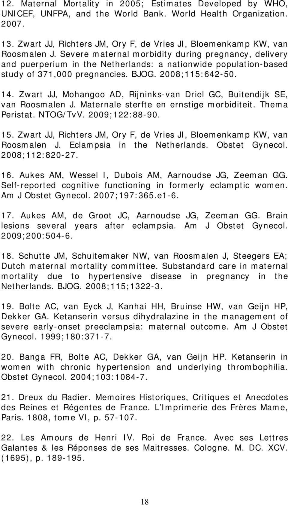 Severe maternal morbidity during pregnancy, delivery and puerperium in the Netherlands: a nationwide population-based study of 371,000 pregnancies. BJOG. 2008;115:642-50. 14.