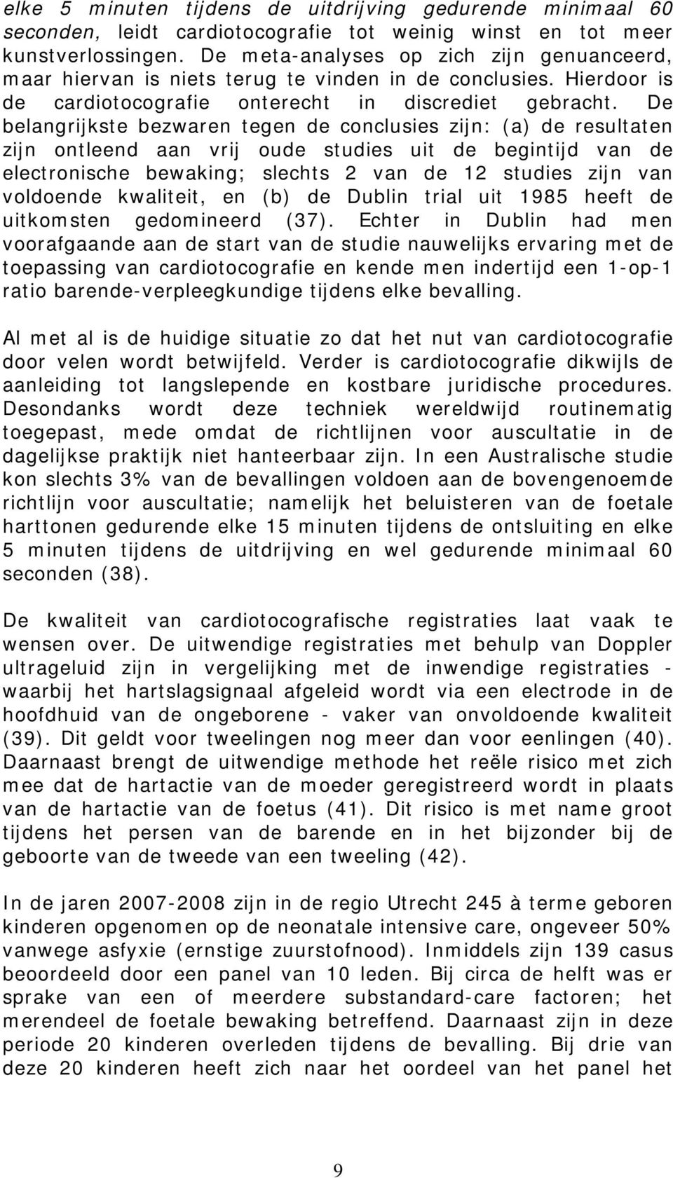 De belangrijkste bezwaren tegen de conclusies zijn: (a) de resultaten zijn ontleend aan vrij oude studies uit de begintijd van de electronische bewaking; slechts 2 van de 12 studies zijn van