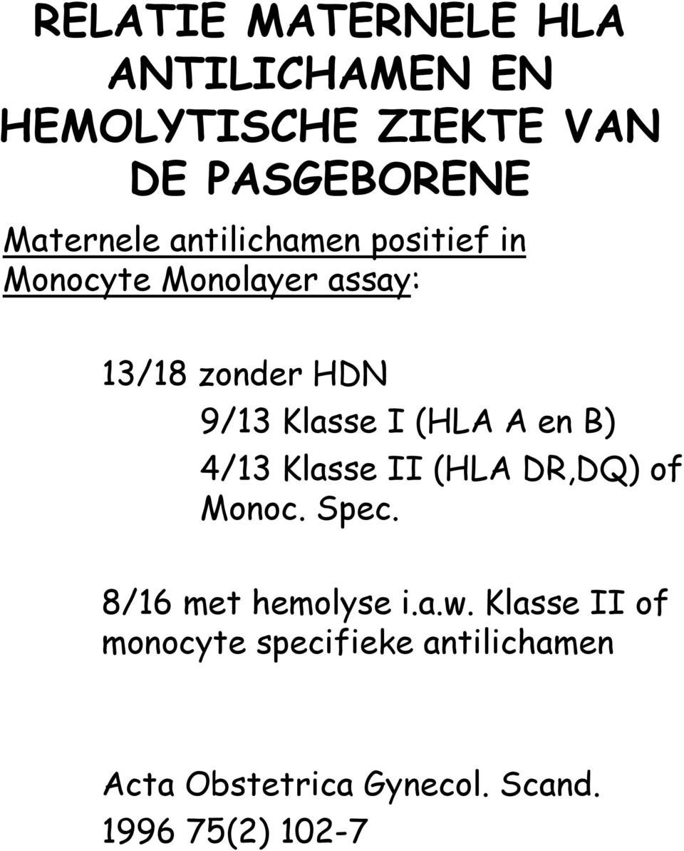 Klasse I (HLA A en B) 4/13 Klasse II (HLA DR,DQ) of Monoc. Spec. 8/16 met hemolyse i.