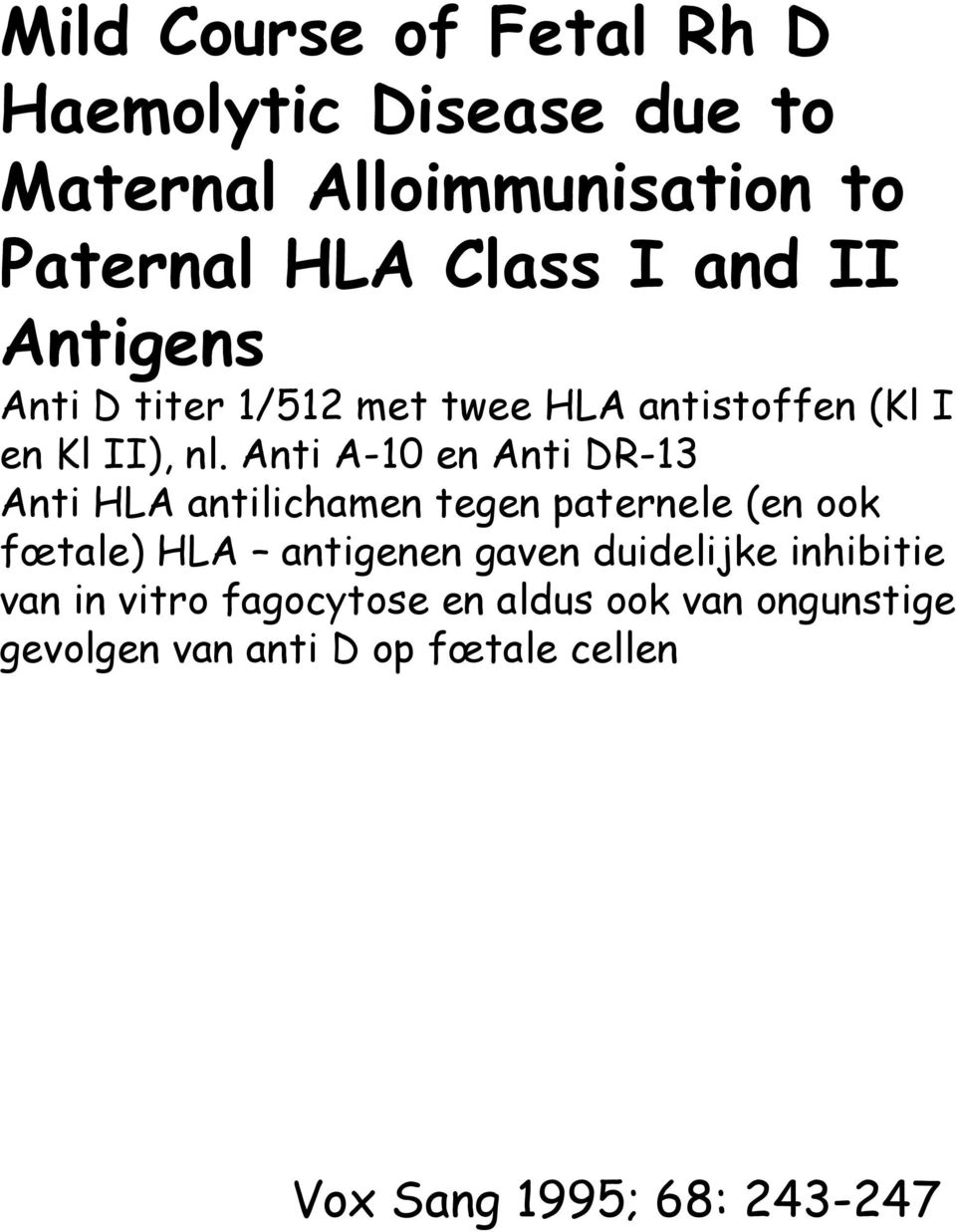 Anti A-10 en Anti DR-13 Anti HLA antilichamen tegen paternele (en ook fœtale) HLA antigenen gaven
