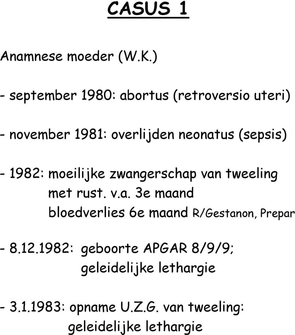 (sepsis) - 1982: moeilijke zwangerschap van tweeling met rust. v.a. 3e maand bloedverlies 6e maand R/Gestanon, Prepar - 8.