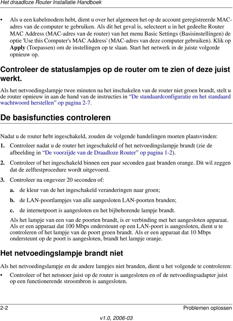 van deze computer gebruiken). Klik op Apply (Toepassen) om de instellingen op te slaan. Start het netwerk in de juiste volgorde opnieuw op.