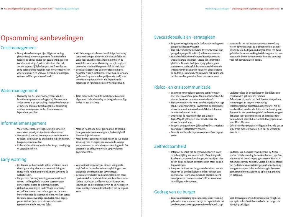 Op deze wijze kan effectief, zonder tegenstrijdigheden geacteerd worden en (nog belangrijker) beschikt men horizontaal tussen diverse diensten en verticaal tussen bestuurslagen over eenzelfde