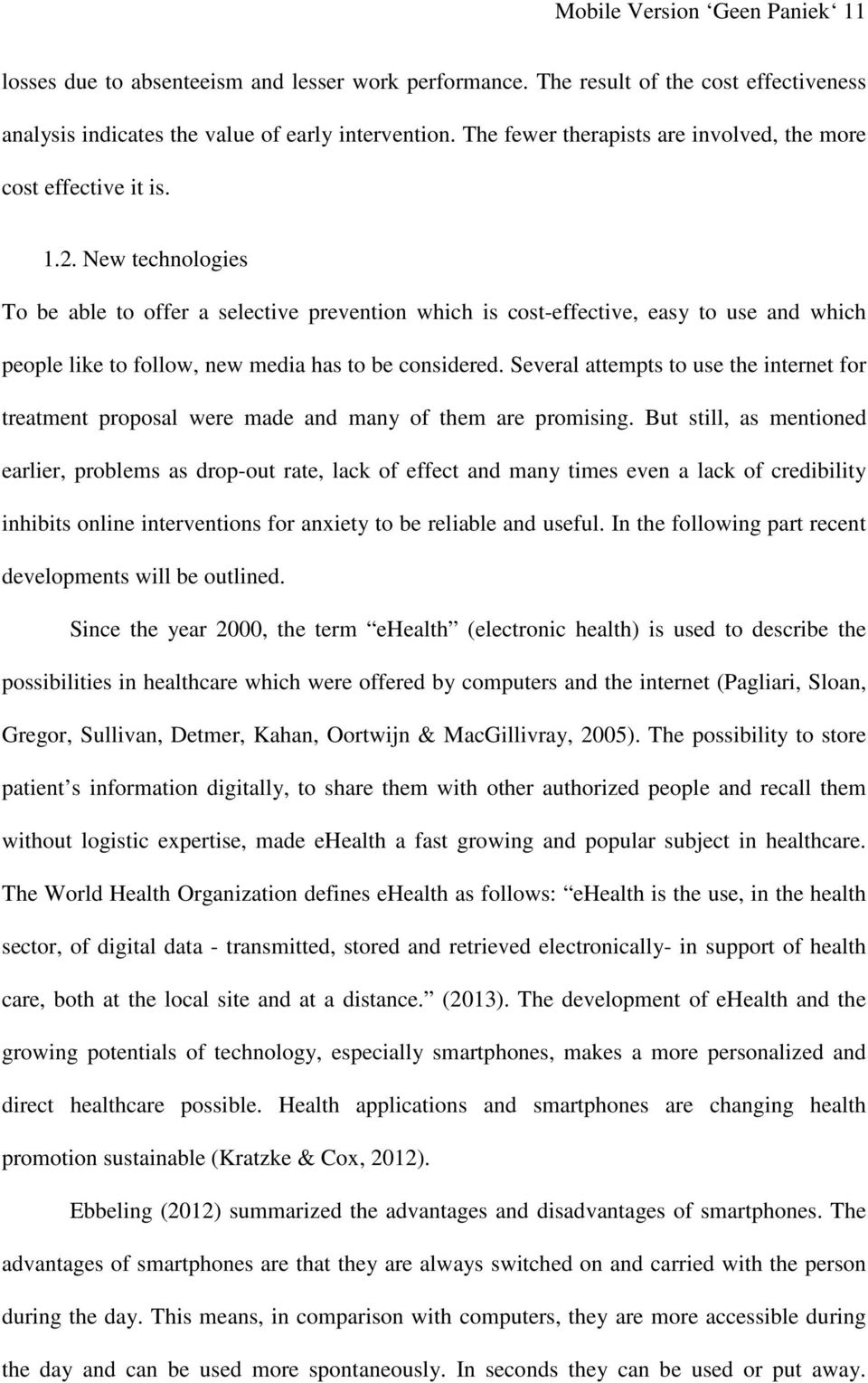 New technologies To be able to offer a selective prevention which is cost-effective, easy to use and which people like to follow, new media has to be considered.