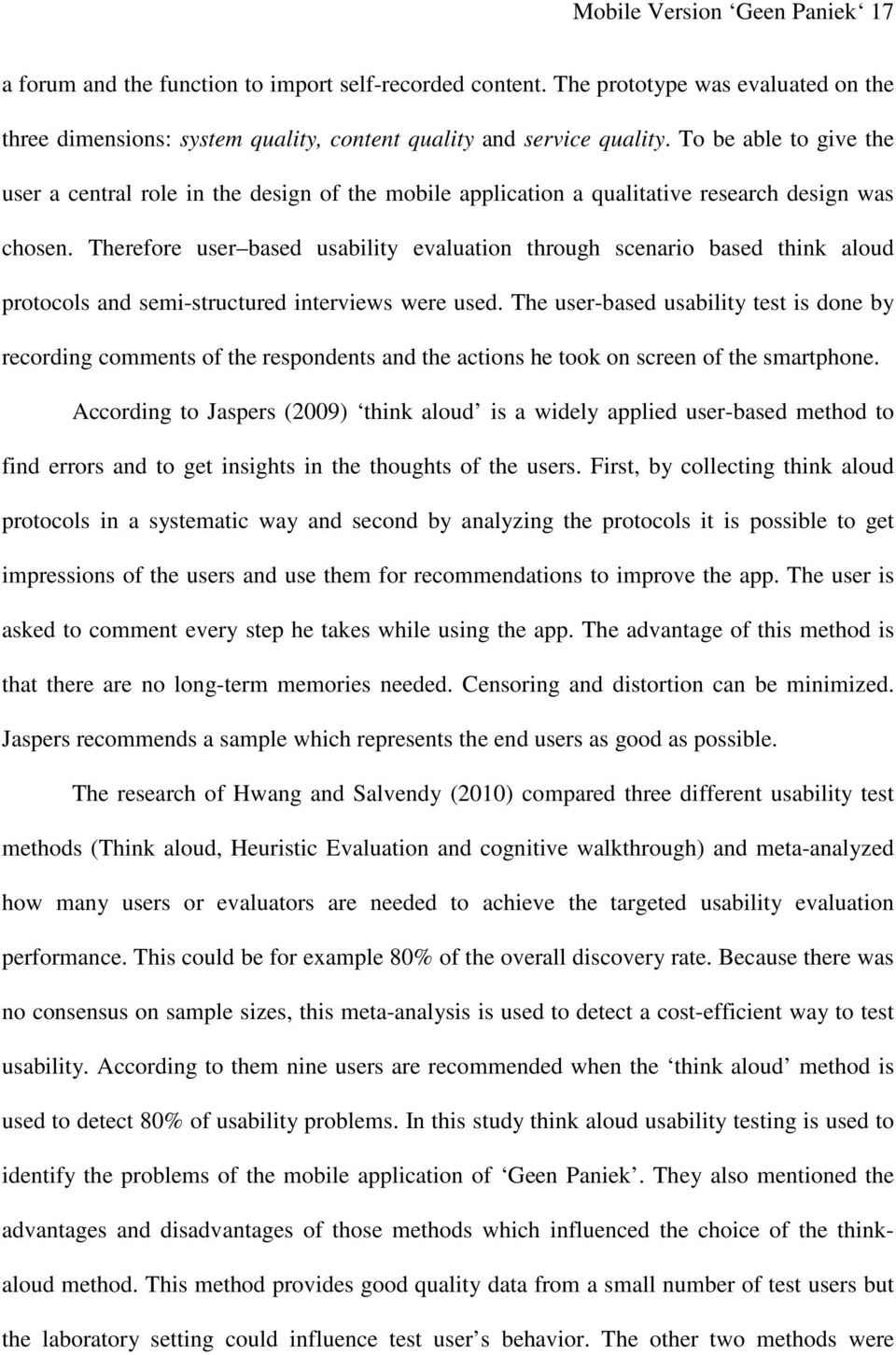 Therefore user based usability evaluation through scenario based think aloud protocols and semi-structured interviews were used.