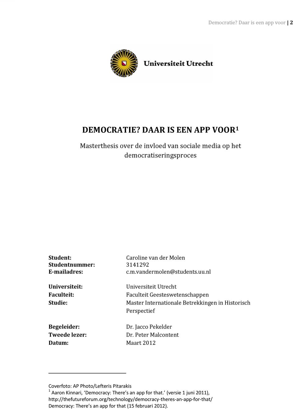 uu.nl Universiteit: Faculteit: Studie: Universiteit Utrecht Faculteit Geesteswetenschappen Master Internationale Betrekkingen in Historisch Perspectief Begeleider: Dr.