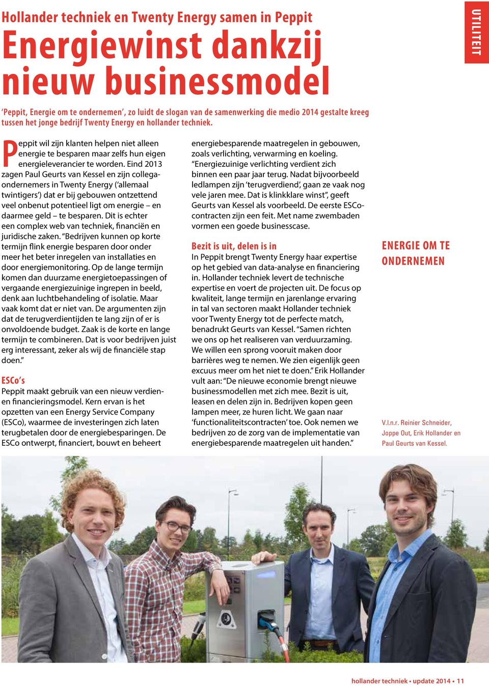 Eind 2013 zagen Paul Geurts van Kessel en zijn collegaondernemers in Twenty Energy ( allemaal twintigers ) dat er bij gebouwen ontzettend veel onbenut potentieel ligt om energie en daarmee geld te