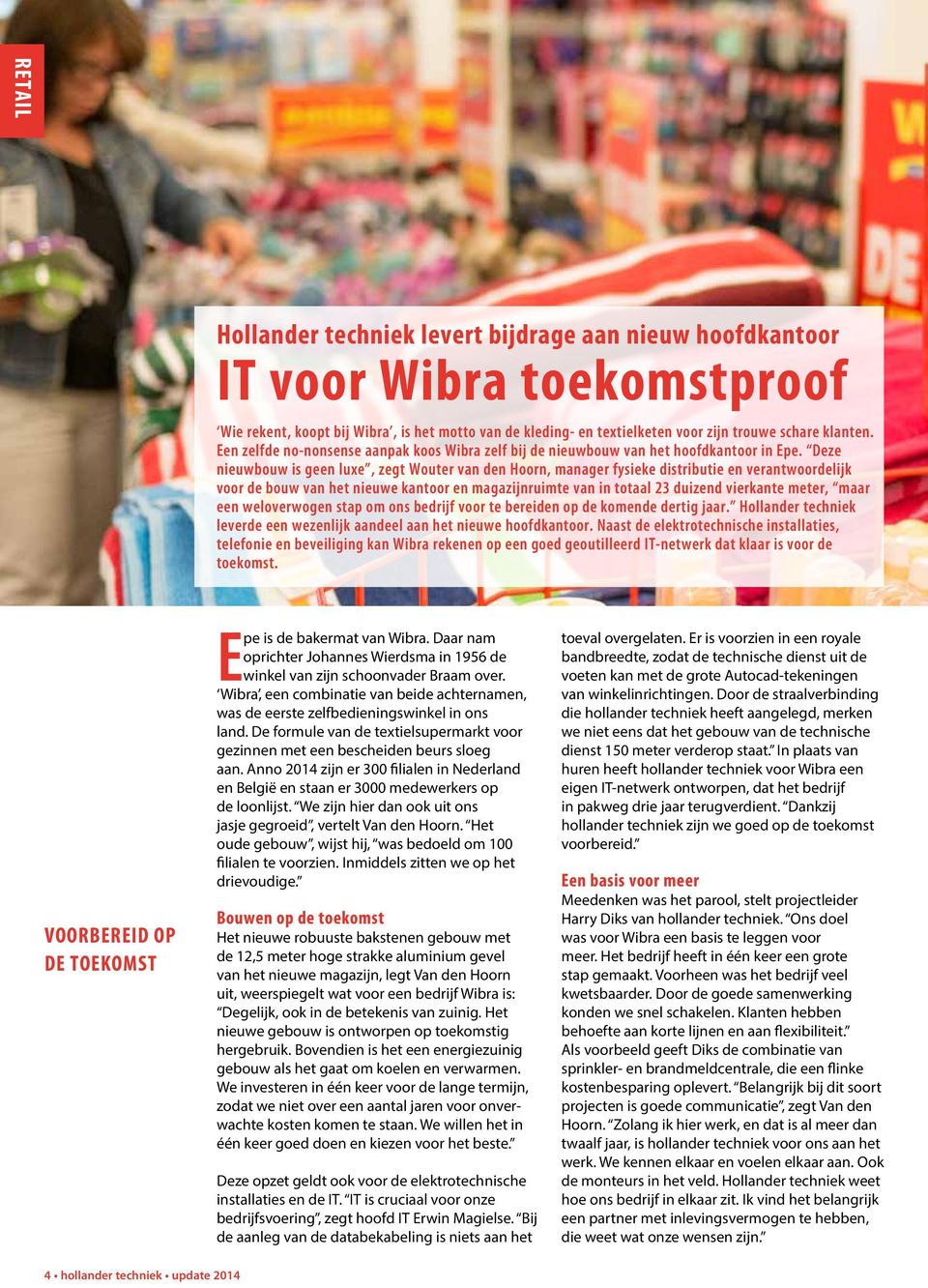 Deze nieuwbouw is geen luxe, zegt Wouter van den Hoorn, manager fysieke distributie en verantwoordelijk voor de bouw van het nieuwe kantoor en magazijnruimte van in totaal 23 duizend vierkante meter,