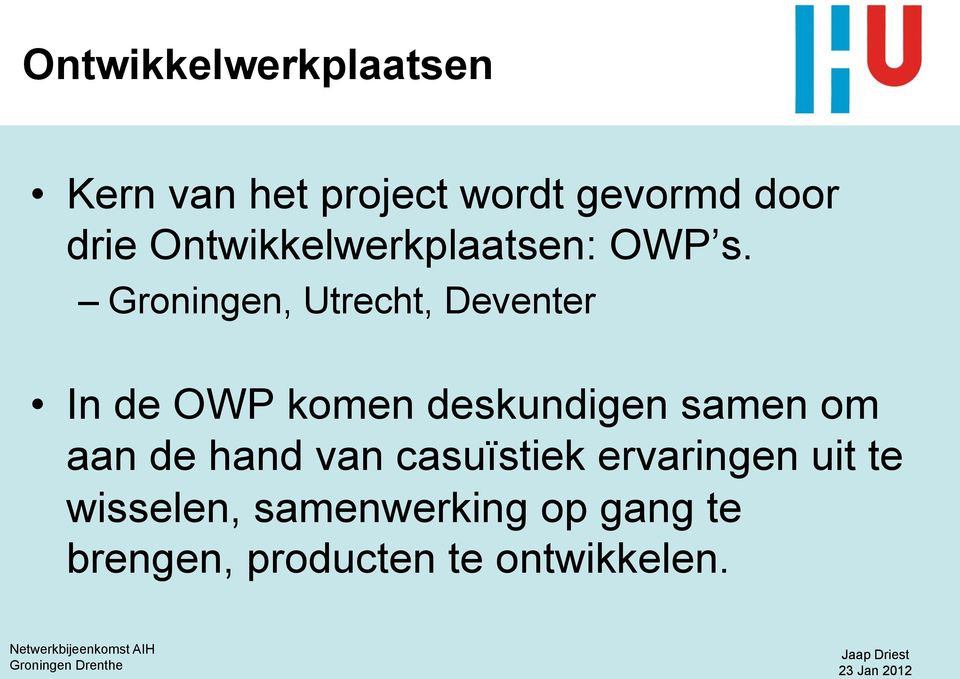 Groningen, Utrecht, Deventer In de OWP komen deskundigen samen om