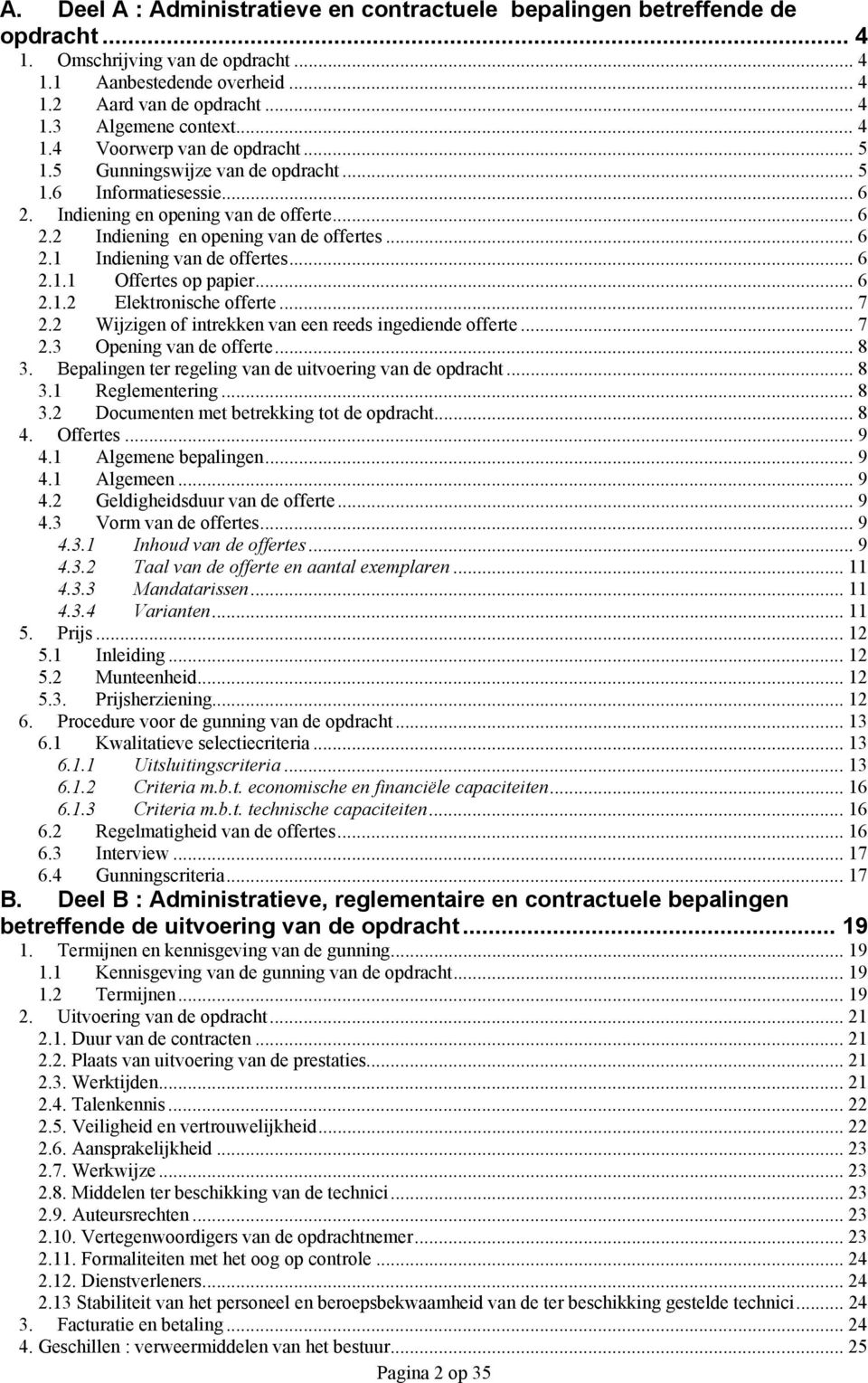 .. 6 2.1.1 Offertes op papier... 6 2.1.2 Elektronische offerte... 7 2.2 Wijzigen of intrekken van een reeds ingediende offerte... 7 2.3 Opening van de offerte... 8 3.