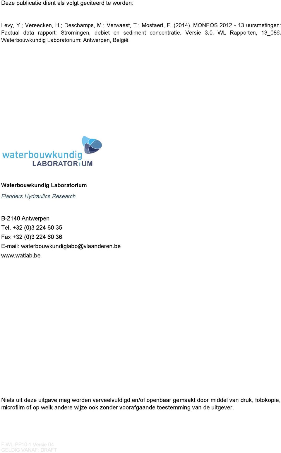 waterbouwkundig L A B O R A T O R IU M Waterbouwkundig Laboratorium Flanders Hydraulics Research B-2140 Antwerpen Tel.