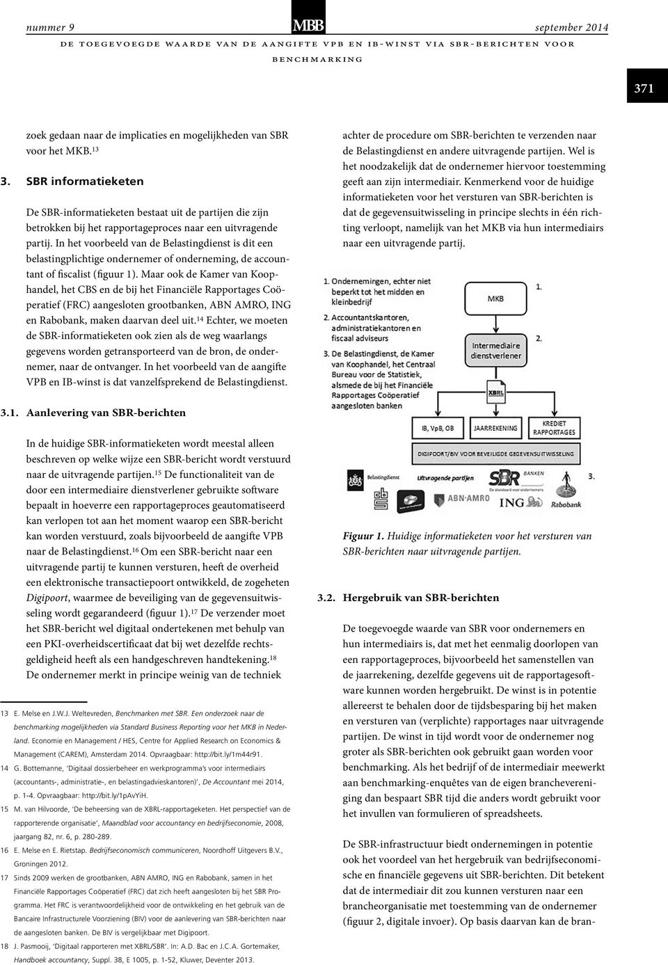 In het voorbeeld van de Belastingdienst is dit een belastingplichtige ondernemer of onderneming, de accountant of fiscalist (figuur 1).