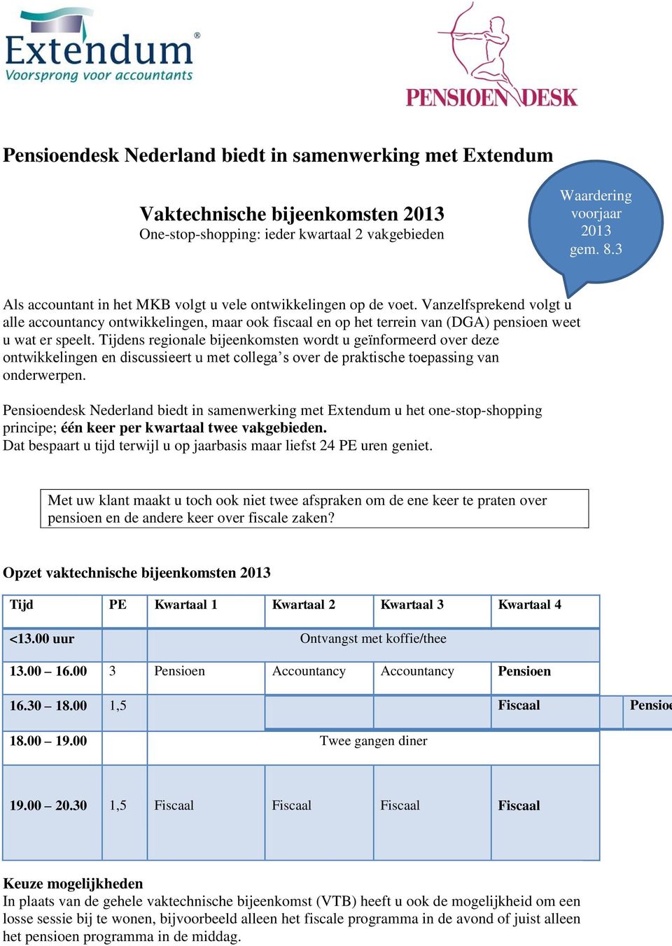 Tijdens regionale bijeenkomsten wordt u geïnformeerd over deze ontwikkelingen en discussieert u met collega s over de praktische toepassing van onderwerpen.