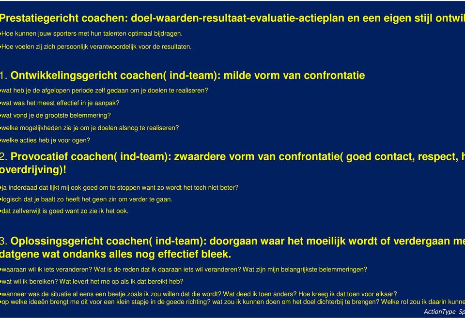 . Ontwikkelingsgericht coachen( ind-team): milde vorm van confrontatie wat heb je de afgelopen periode zelf gedaan om je doelen te realiseren? wat was het meest effectief in je aanpak?