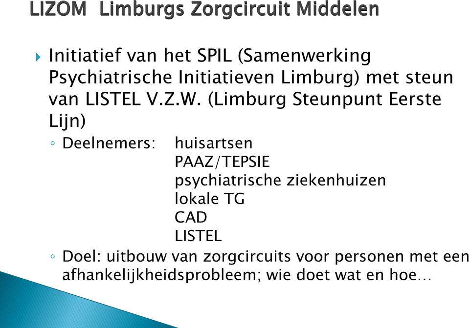 (Limburg Steunpunt Eerste Lijn) Deelnemers: huisartsen PAAZ/TEPSIE psychiatrische