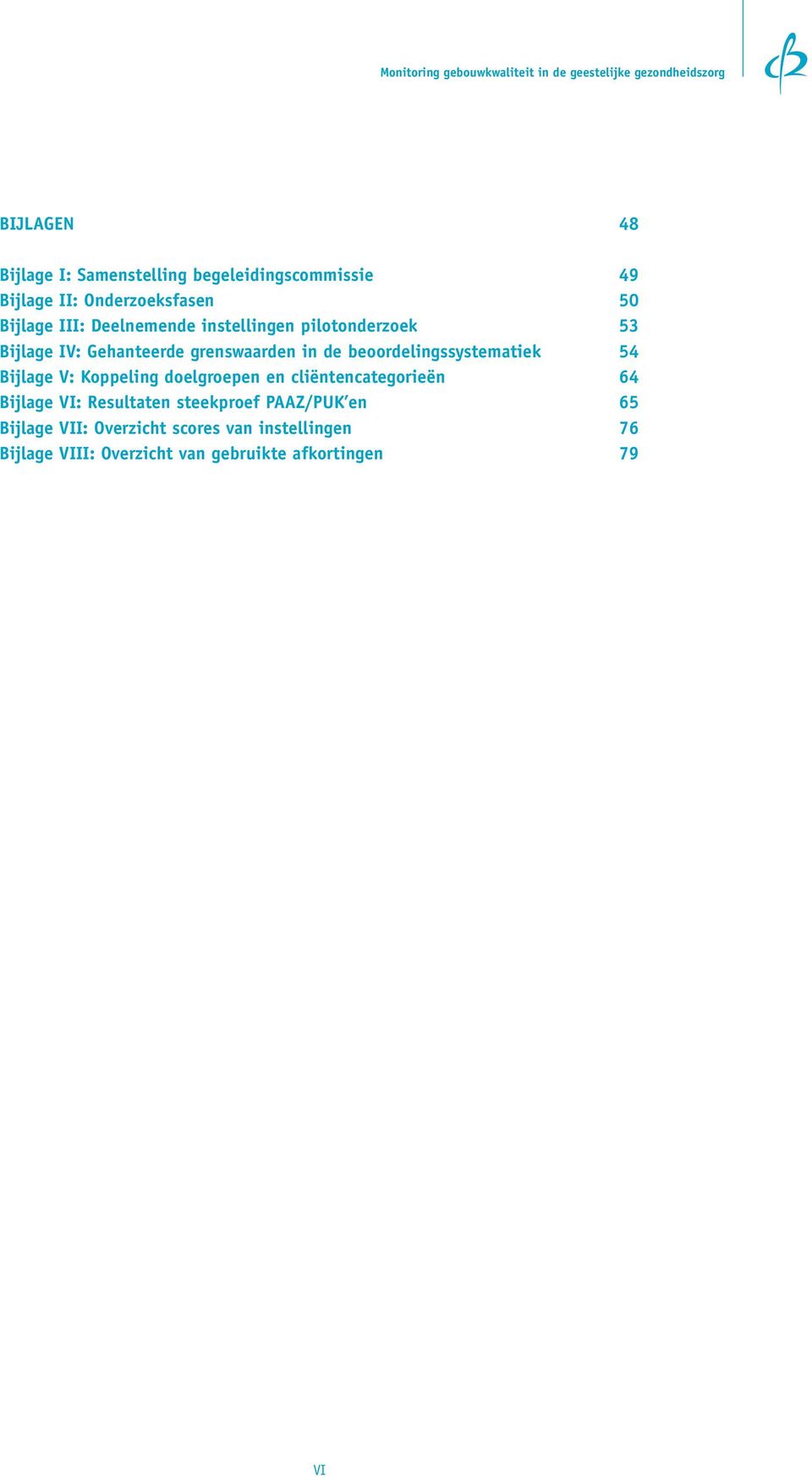 beoordelingssystematiek 54 Bijlage V: Koppeling doelgroepen en cliëntencategorieën 64 Bijlage VI: