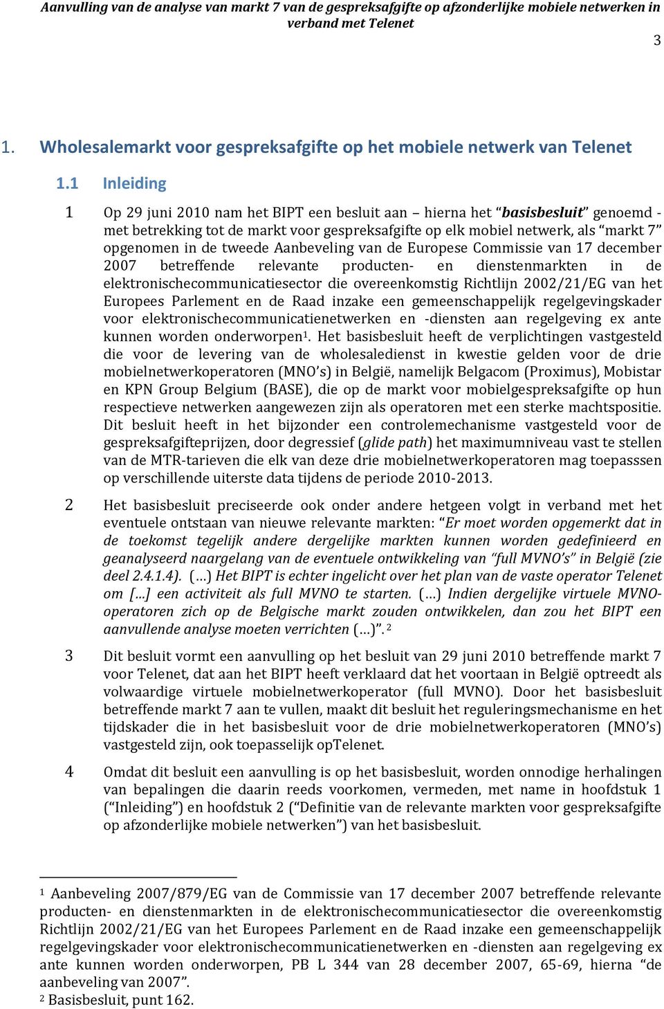 Aanbeveling van de Europese Commissie van 17 december 2007 betreffende relevante producten- en dienstenmarkten in de elektronischecommunicatiesector die overeenkomstig Richtlijn 2002/21/EG van het