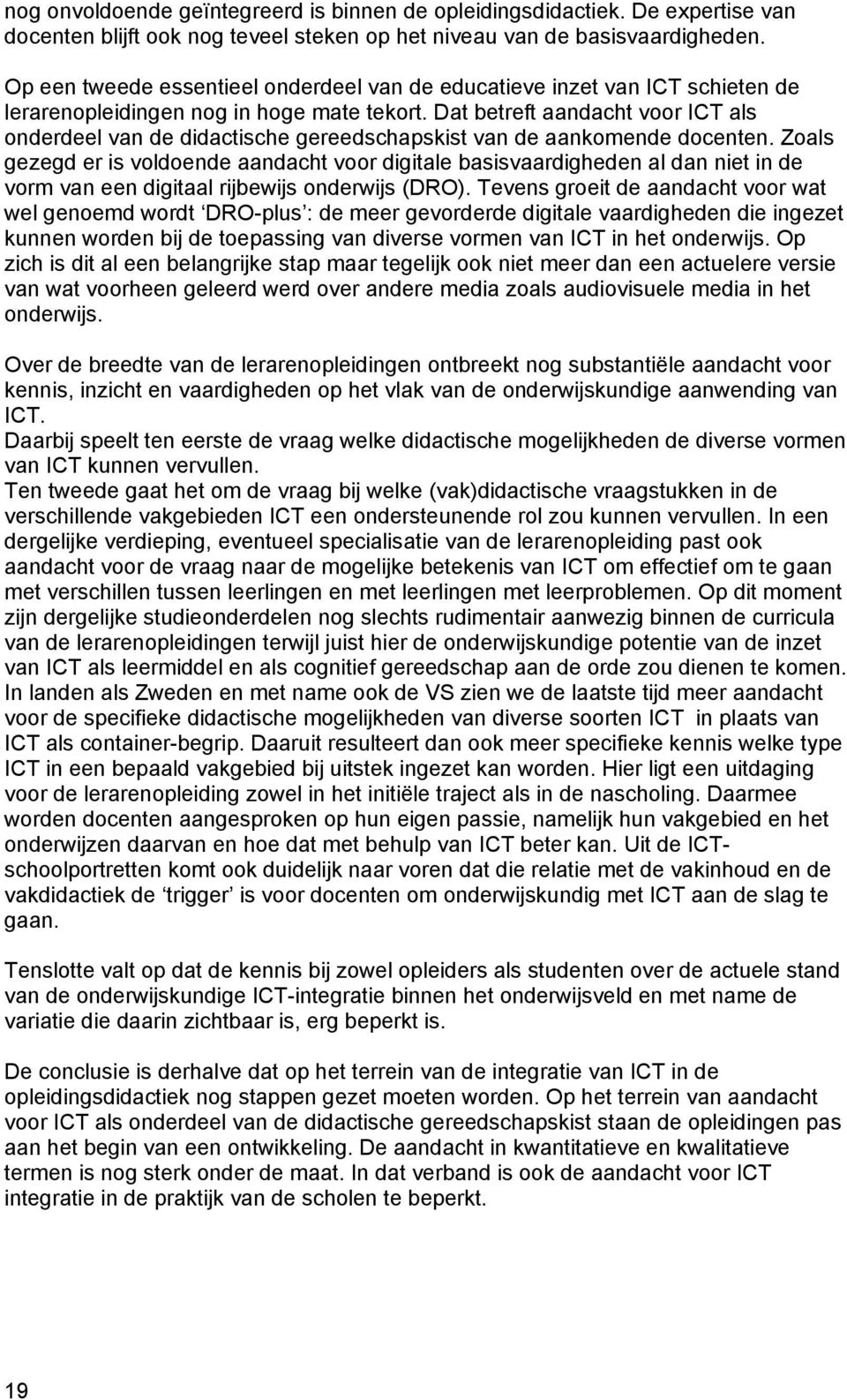 Dat betreft aandacht voor ICT als onderdeel van de didactische gereedschapskist van de aankomende docenten.