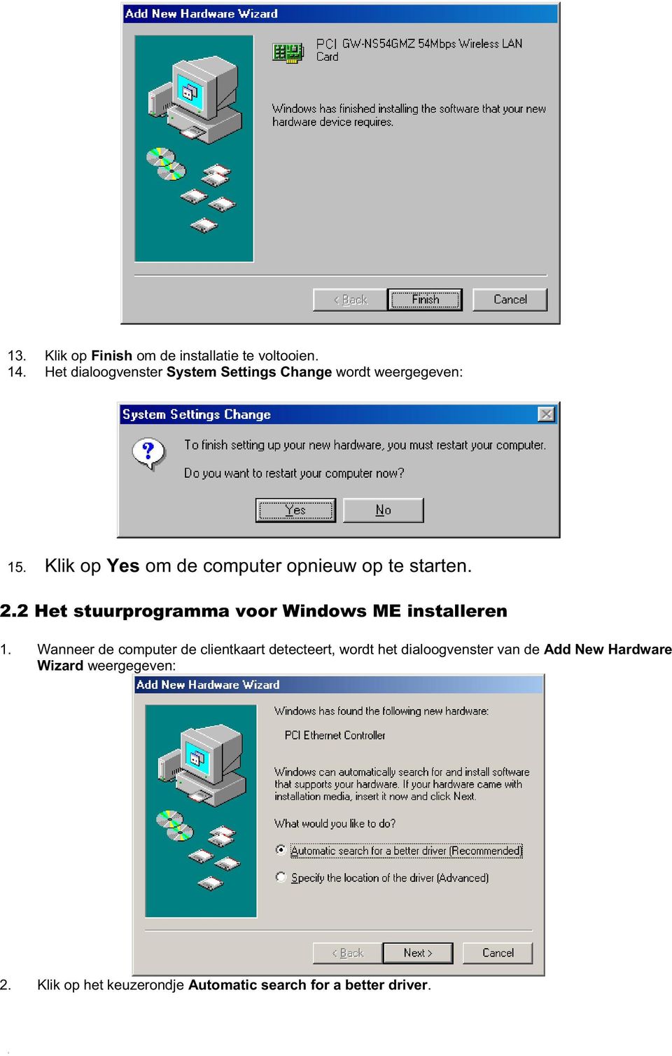 Klik op Yes om de computer opnieuw op te starten. 2.