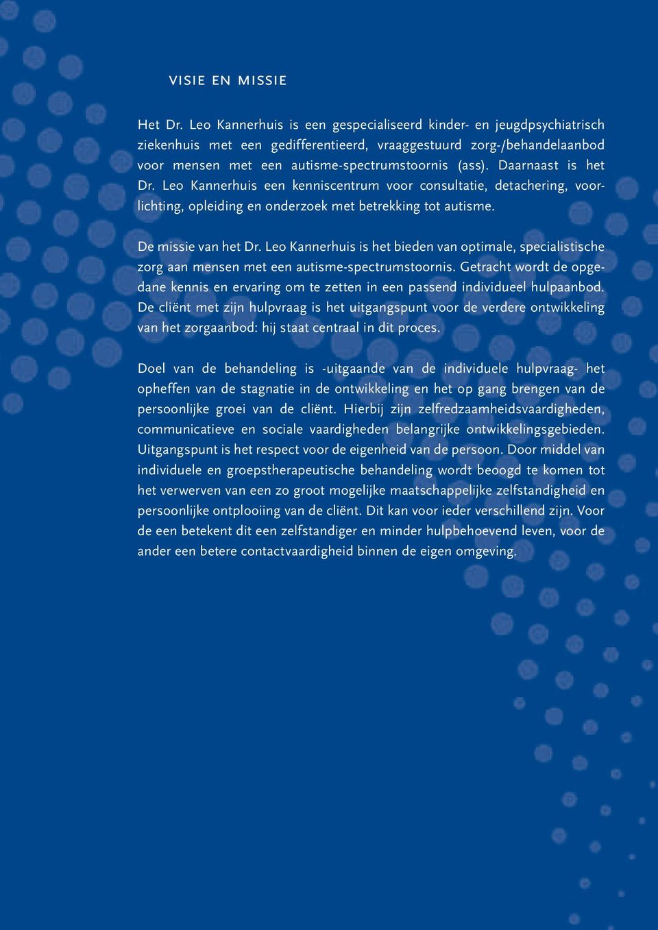 Daarnaast is het Dr. Leo Kannerhuis een kenniscentrum voor consultatie, detachering, voorlichting, opleiding en onderzoek met betrekking tot autisme. De missie van het Dr.