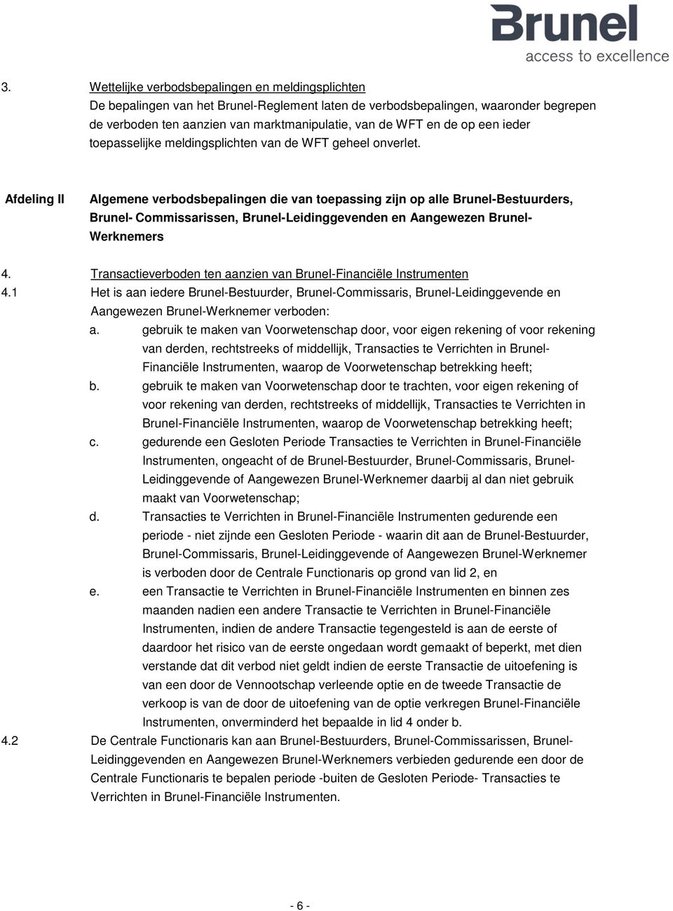 Afdeling II Algemene verbodsbepalingen die van toepassing zijn op alle Brunel-Bestuurders, Brunel- Commissarissen, Brunel-Leidinggevenden en Aangewezen Brunel- Werknemers 4.