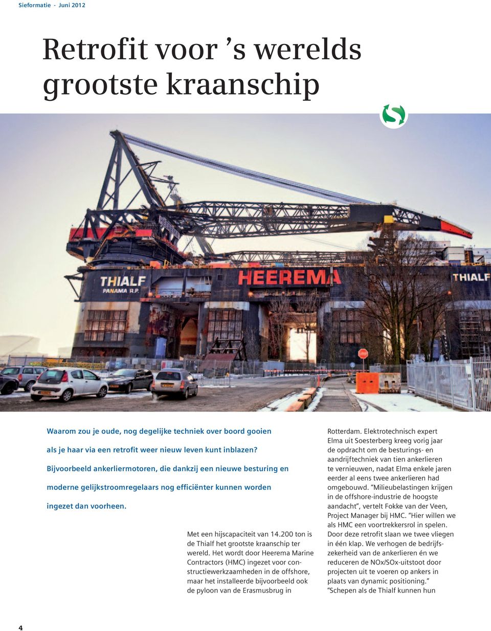 200 ton is de Thialf het grootste kraanschip ter wereld.