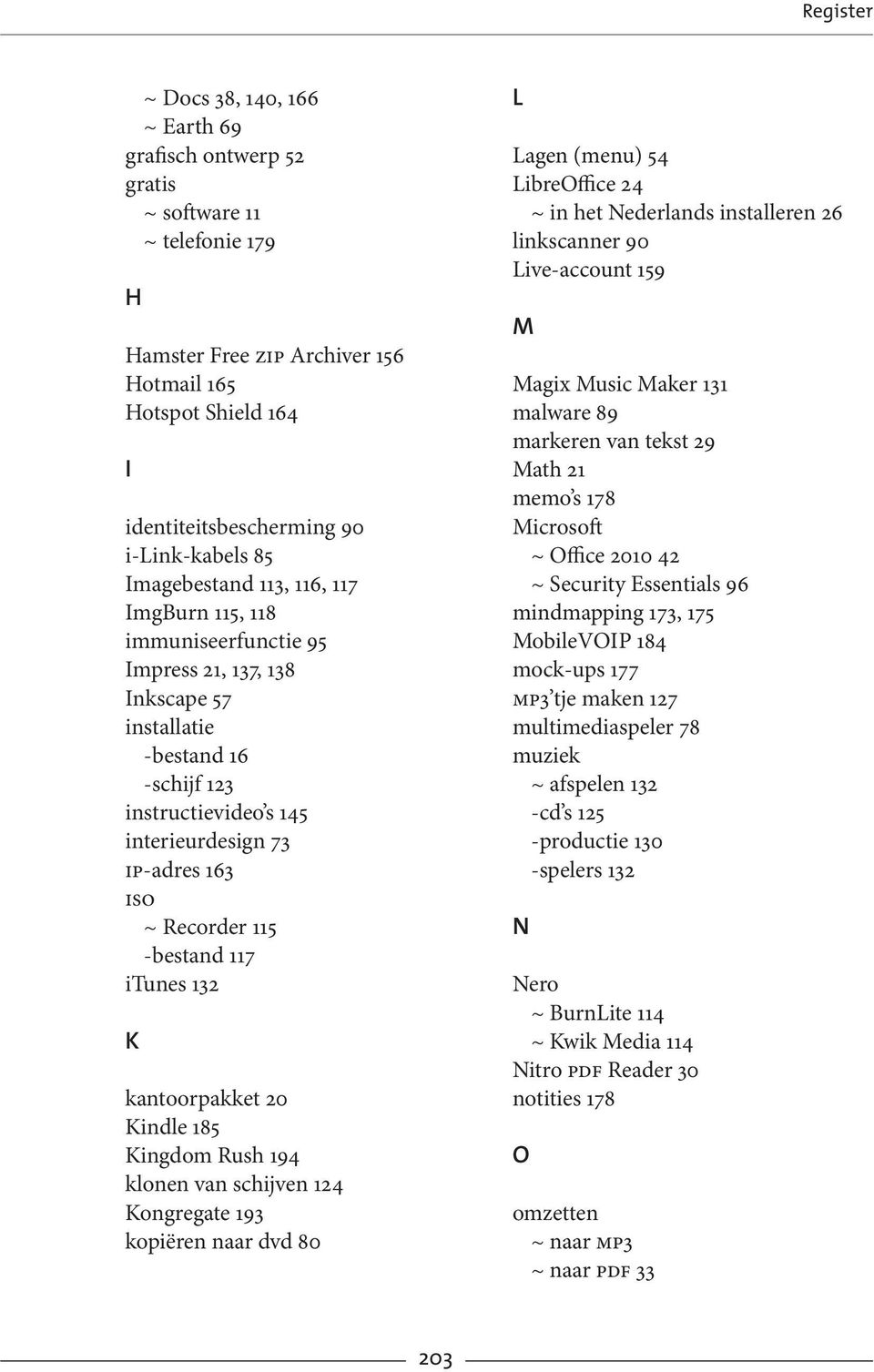 ip-adres 163 iso ~ Recorder 115 -bestand 117 itunes 132 K kantoorpakket 20 Kindle 185 Kingdom Rush 194 klonen van schijven 124 Kongregate 193 kopiëren naar dvd 80 L Lagen (menu) 54 LibreOffice 24 ~