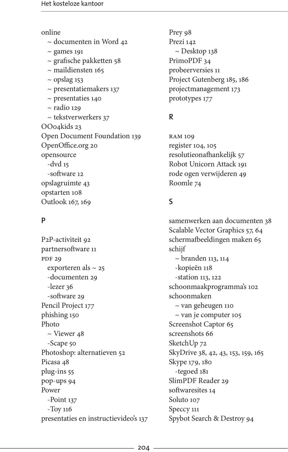 org 20 opensource -dvd 15 -software 12 opslagruimte 43 opstarten 108 Outlook 167, 169 P P2P-activiteit 92 partnersoftware 11 pdf 29 exporteren als ~ 25 -documenten 29 -lezer 36 -software 29 Pencil