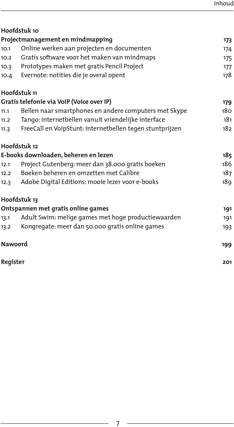 1 Bellen naar smartphones en andere computers met Skype 180 11.2 Tango: internetbellen vanuit vriendelijke interface 181 11.