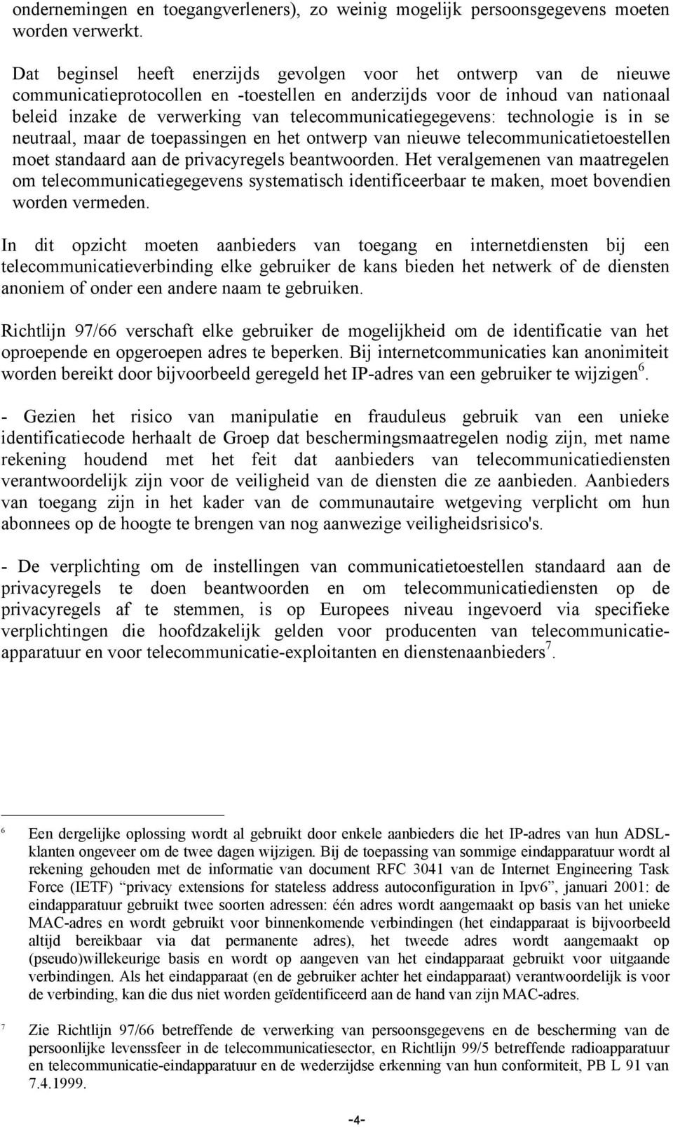 telecommunicatiegegevens: technologie is in se neutraal, maar de toepassingen en het ontwerp van nieuwe telecommunicatietoestellen moet standaard aan de privacyregels beantwoorden.