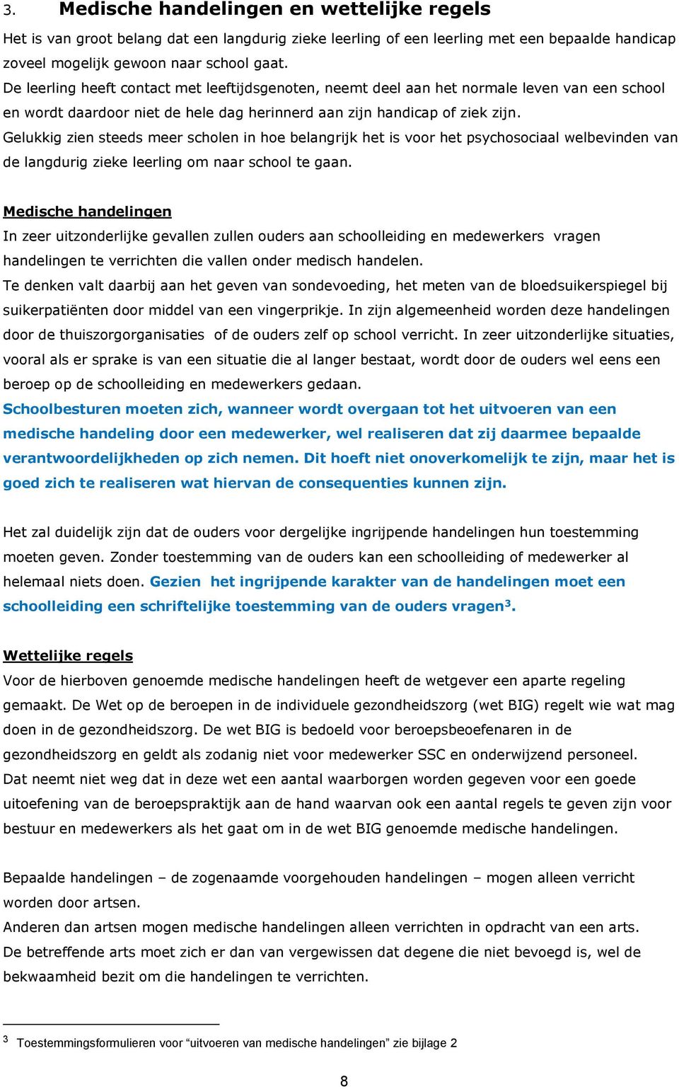 Gelukkig zien steeds meer scholen in hoe belangrijk het is voor het psychosociaal welbevinden van de langdurig zieke leerling om naar school te gaan.