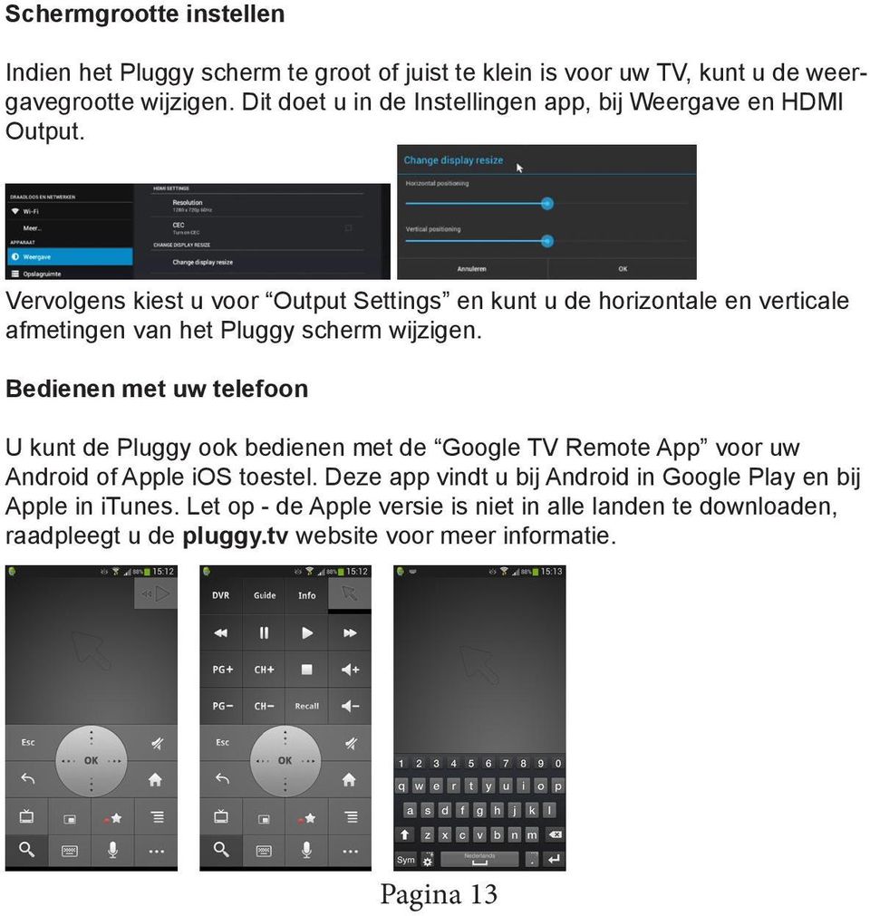 Vervolgens kiest u voor Output Settings en kunt u de horizontale en verticale afmetingen van het Pluggy scherm wijzigen.