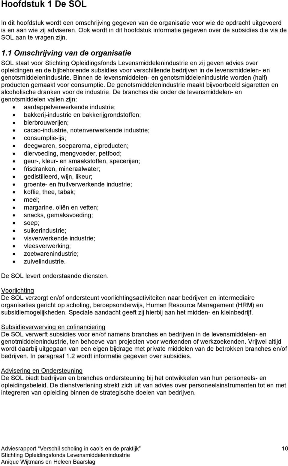 1 Omschrijving van de organisatie SOL staat voor en zij geven advies over opleidingen en de bijbehorende subsidies voor verschillende bedrijven in de levensmiddelen- en genotsmiddelenindustrie.