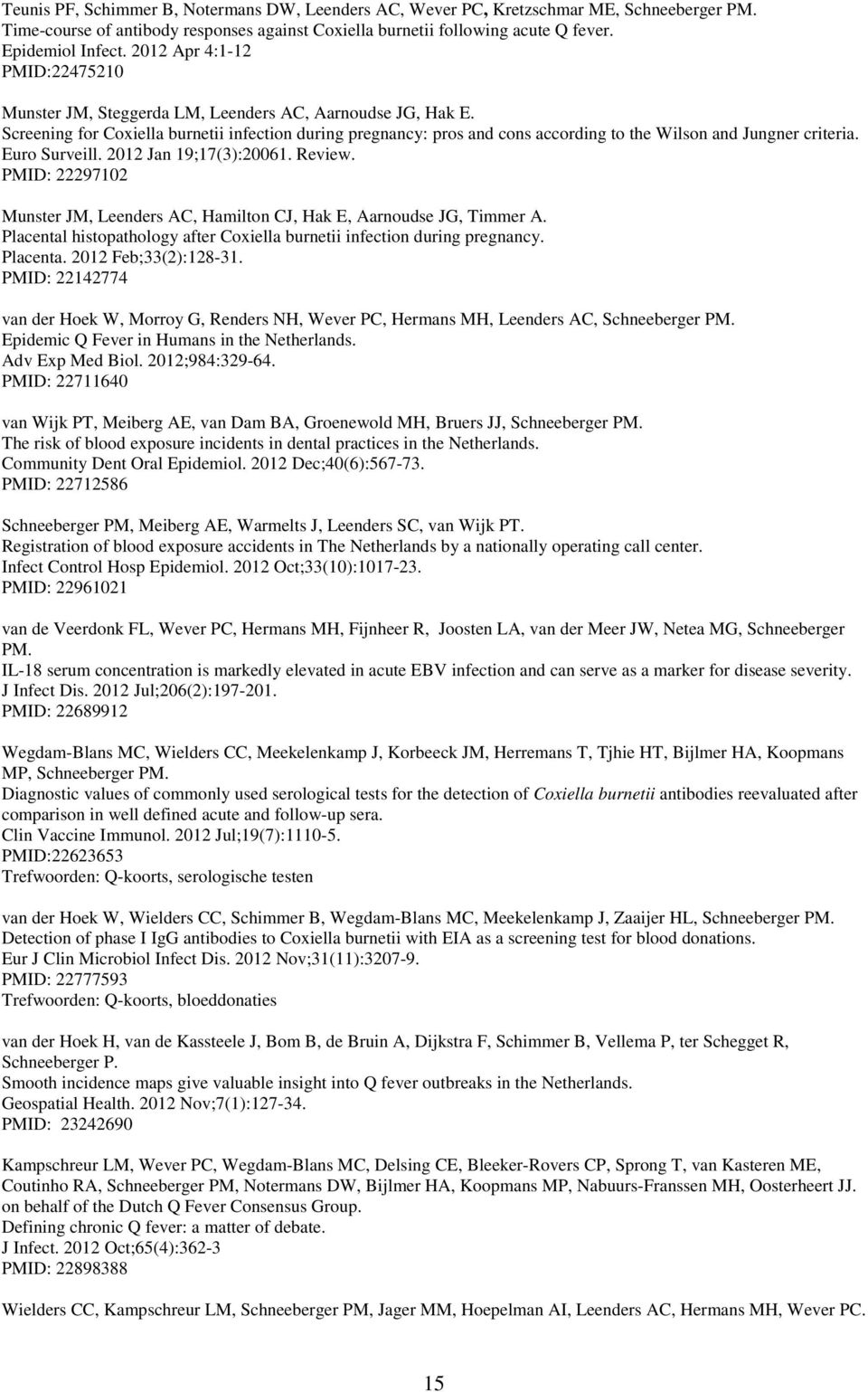 Screening for Coxiella burnetii infection during pregnancy: pros and cons according to the Wilson and Jungner criteria. Euro Surveill. 2012 Jan 19;17(3):20061. Review.