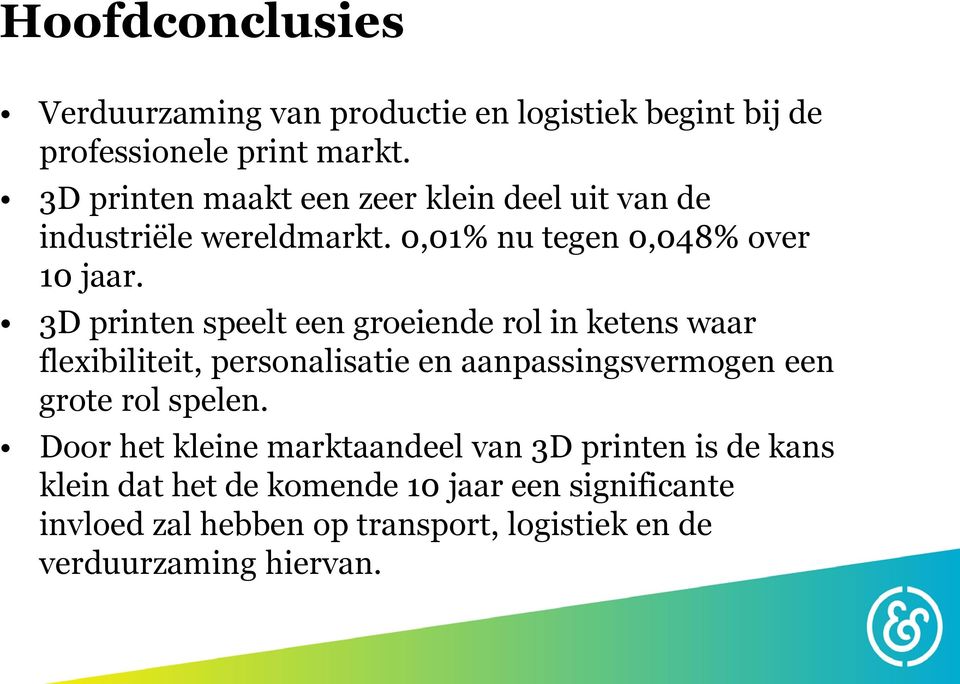 3D printen speelt een groeiende rol in ketens waar flexibiliteit, personalisatie en aanpassingsvermogen een grote rol spelen.